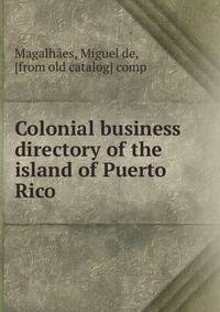 Colonial business directory of the island of Puerto Rico