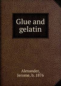 Glue and gelatin