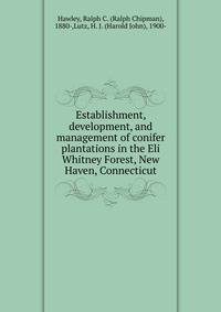 Establishment, development, and management of conifer plantations in the Eli Whitney Forest, New Haven, Connecticut