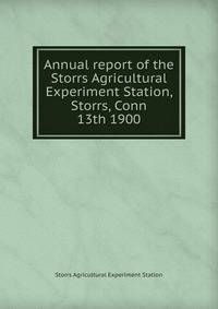 Annual report of the Storrs Agricultural Experiment Station, Storrs, Conn. 13th 1900