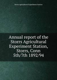 Annual report of the Storrs Agricultural Experiment Station, Storrs, Conn. 5th/7th 1892/94