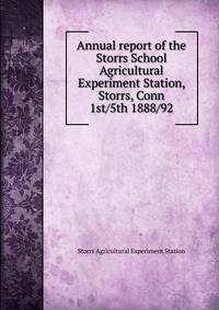 Annual report of the Storrs School Agricultural Experiment Station, Storrs, Conn. 1st/5th 1888/92