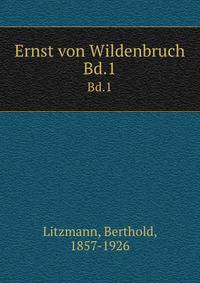 Ernst von Wildenbruch. Bd.1