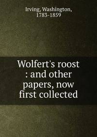 Wolfert's roost : and other papers, now first collected