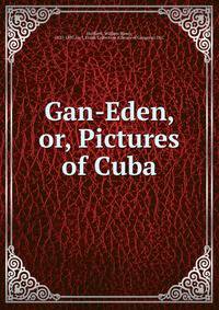 Gan-Eden, or, Pictures of Cuba