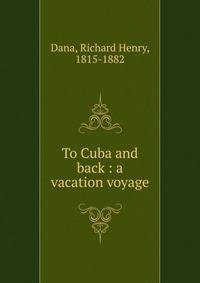 To Cuba and back : a vacation voyage