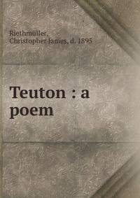 Teuton : a poem