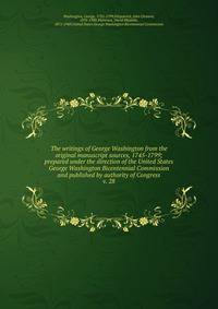 The writings of George Washington from the original manuscript sources, 1745-1799; prepared under the direction of the United States George Washington Bicentennial Commission and published by authority of Congress. v. 28