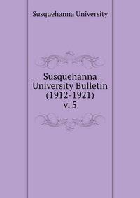 Susquehanna University Bulletin (1912-1921). v. 5