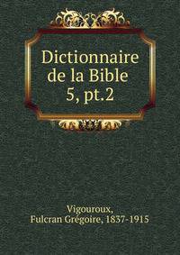 Dictionnaire de la Bible .. 5, pt.2