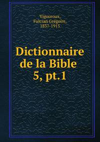 Dictionnaire de la Bible .. 5, pt.1