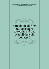 Circular requiring tax collectors to retain and pay over all the coin collected