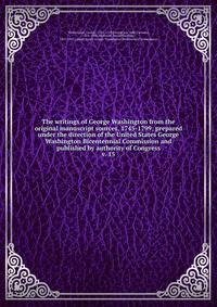 The writings of George Washington from the original manuscript sources, 1745-1799; prepared under the direction of the United States George Washington Bicentennial Commission and published by authority of Congress. v. 15