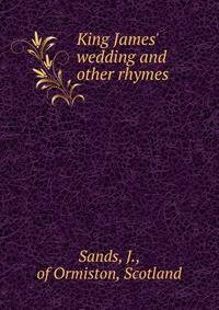 King James' wedding and other rhymes