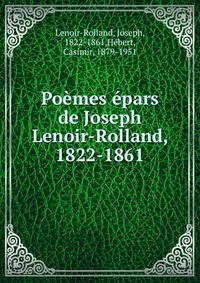 Po?mes ?pars de Joseph Lenoir-Rolland, 1822-1861