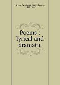 Poems : lyrical and dramatic