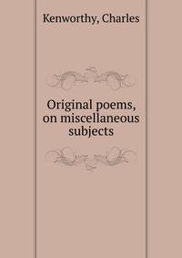 Original poems, on miscellaneous subjects