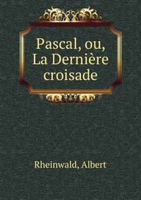 Pascal, ou, La Derniere croisade