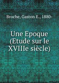 Une Epoque (Etude sur le XVIIIe siecle)