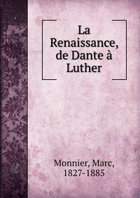 La Renaissance, de Dante a Luther