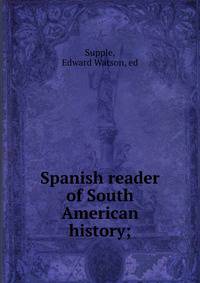 Spanish reader of South American history;