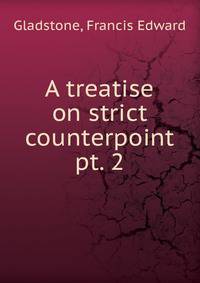 A treatise on strict counterpoint. pt. 2