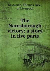 The Naresborough victory; a story in five parts