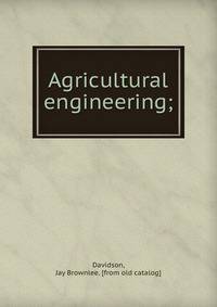 Agricultural engineering;