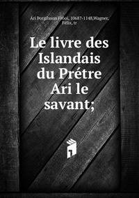 Le livre des Islandais du Pr?tre Ari le savant;