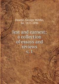Jest and earnest; a collection of essays and reviews. v. 1