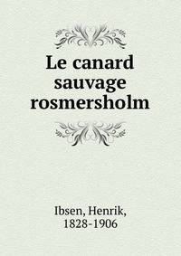 Le canard sauvage rosmersholm