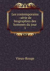 Les contemporains : srie de biographies des hommes du jour. 1