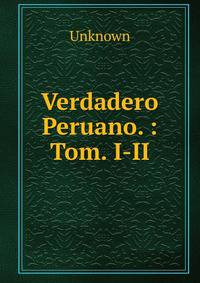 Verdadero Peruano. : Tom. I-II