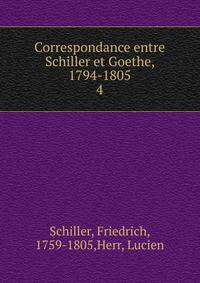 Correspondance entre Schiller et Goethe, 1794-1805. 4