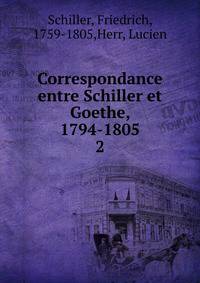 Correspondance entre Schiller et Goethe, 1794-1805. 2