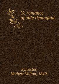 Ye romance of olde Pemaquid