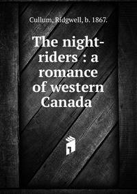 The night-riders : a romance of western Canada 