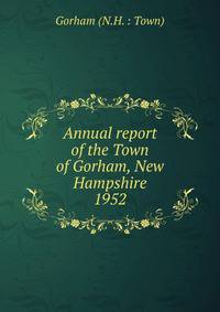 Annual report of the Town of Gorham, New Hampshire. 1952