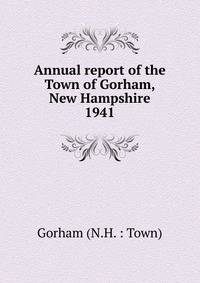Annual report of the Town of Gorham, New Hampshire. 1941