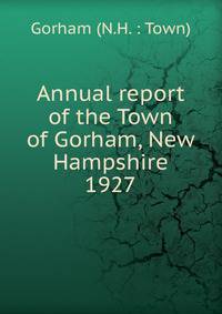 Annual report of the Town of Gorham, New Hampshire. 1927