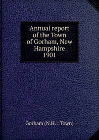 Annual report of the Town of Gorham, New Hampshire. 1901
