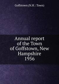 Annual report of the Town of Goffstown, New Hampshire. 1956