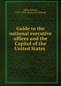 Guide to the national executive offices and the Capitol of the United States
