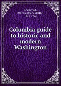 Columbia guide to historic and modern Washington