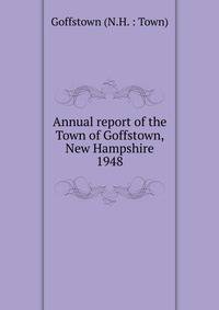 Annual report of the Town of Goffstown, New Hampshire. 1948