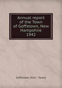 Annual report of the Town of Goffstown, New Hampshire. 1942