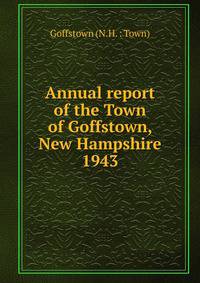 Annual report of the Town of Goffstown, New Hampshire. 1943