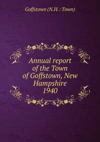 Annual report of the Town of Goffstown, New Hampshire. 1940