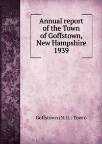 Annual report of the Town of Goffstown, New Hampshire. 1939