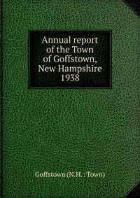 Annual report of the Town of Goffstown, New Hampshire. 1938